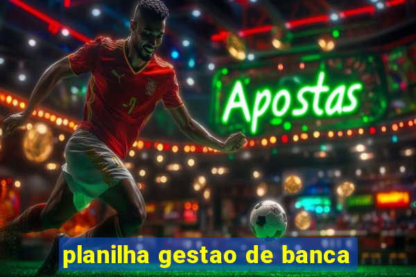 planilha gestao de banca